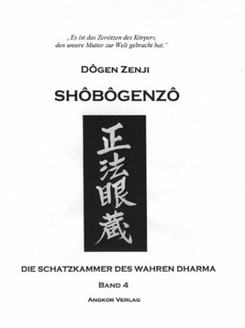 Shôbôgenzô. Band 4. Die Schatzkammer des Wahren Dharma Shôbôgenzô. Band 4. Die Schatzkammer des Wahren Dharma