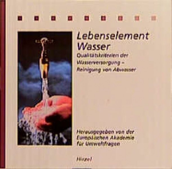 Lebenselement Wasser: Qualitätskriterien der Wasserversorgung - Reinigung von Abwasser (Ökologie Kompakt)