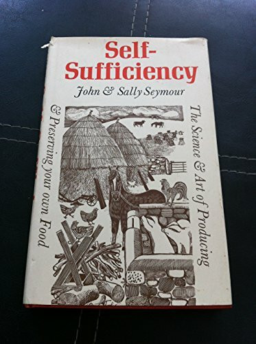 Self-Sufficiency: Science and Art of Producing and Preserving Your Own Food