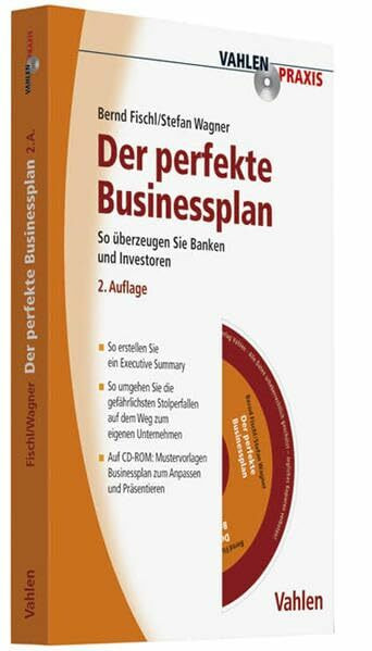 Der perfekte Businessplan: So überzeugen Sie Banken und Investoren. So erstellen Sie ein Executive Summary. So umgehen Sie die gefährlichsten ... zum Anpassen und Präsentieren (Vahlen Praxis)