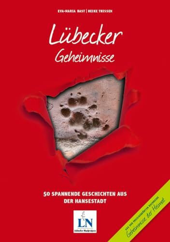Lübecker Geheimnisse: 50 Spannende Geschichten aus der Hansestadt (Geheimnisse der Heimat: 50 Spannende Geschichten)
