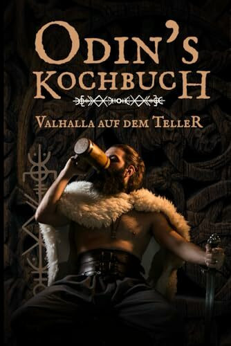 Odins Kochbuch: Das Wikinger Kochbuch mit 50 rustikalen Rezepten, Trinksprüchen & Ritualen – Kochen wie in Valhalla perfekt als Geschenk