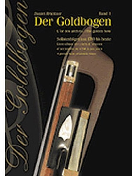 Der Goldbogen 1. Solistenbögen von 1790 bis heute (Fachbuchreihe Das Musikinstrument)