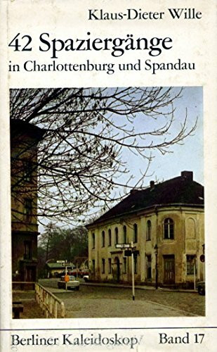 42 Spaziergänge. Historisches in Charlottenburg und Spandau (Berliner Kaleidoskop, Band 17)