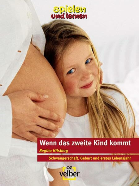 Wenn das zweite Kind kommt: Schwangerschaft, Geburt und erstes Lebensjahr (spielen und lernen Elternratgeber)