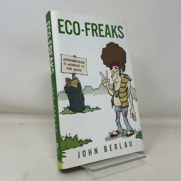 Eco-freaks: Environmentalism Is Hazardous to Your Health!