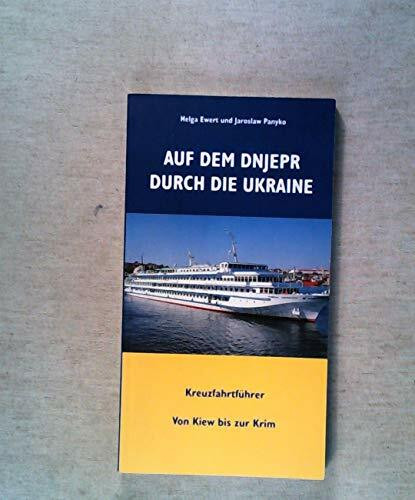 Auf dem Dnjepr durch die Ukraine: Kreuzfahrtführer von Kiew bis zur Krim