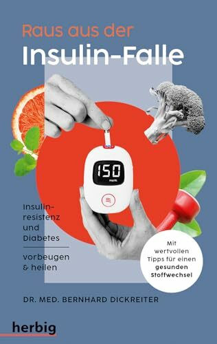 Raus aus der Insulin-Falle: Insulinresistenz und Diabetes vorbeugen & heilen. Mit wertvollen Tipps für einen gesunden Stoffwechsel