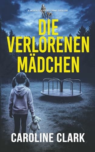 Die verlorenen Mädchen: Ein düsterer Psychothriller mit Spürhund Rose (Moira Foster K9-Krimi-Thriller, Band 1)