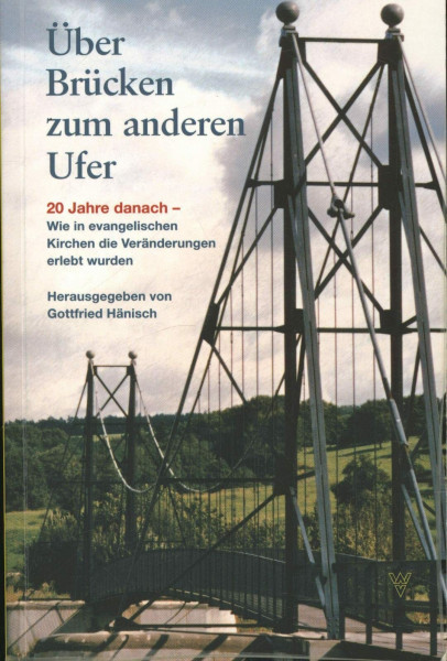 Über Brücken zum anderen Ufer: 20 Jahre danach – Versuch einer Bearbeitung: 20 Jahre danach. Wie in evangelischen Kirchen die Veränderungen erlebt wurden