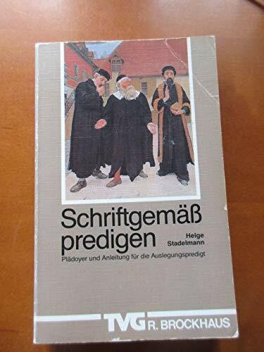 Schriftgemäss predigen: Plädoyer und Anleitung für die Auslegungspredigt