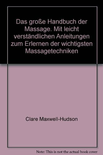Das große Handbuch der Massage - Mit leicht verständlichen Anleitungen zum Erlernen der wichtigsten Massagetechniken