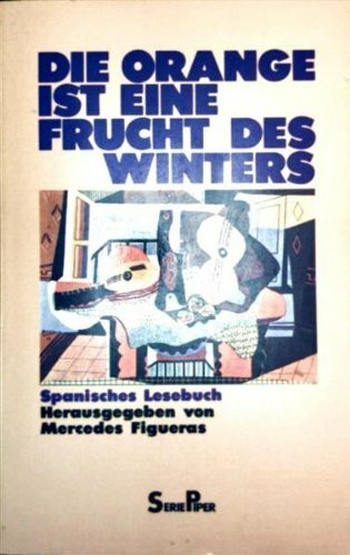 Die Orange ist eine Frucht des Winters: Spanisches Lesebuch (Piper Taschenbuch)