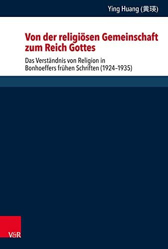 Von der religiösen Gemeinschaft zum Reich Gottes: Das Verständnis von Religion in Bonhoeffers frühen Schriften (1924–1935) (Forschungen zur systematischen und ökumenischen Theologie, Band 170)