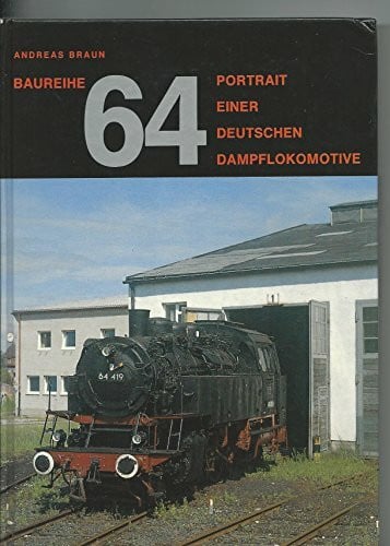 Baureihe 64 - Portrait einer deutschen Dampflokomotive