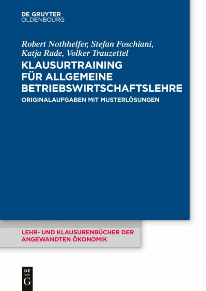 Klausurtraining für allgemeine Betriebswirtschaftslehre: Originalaufgaben mit Musterlösungen (Lehr- und Klausurenbücher der angewandten Ökonomik, 4, Band 4)