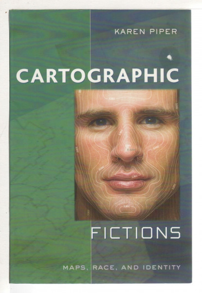 Cartographic Fictions: Maps, Race, and Identity