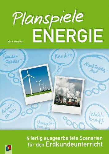 Planspiele Energie: 4 fertig ausgearbeitete Szenarien für den Erdkundeunterricht