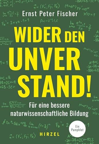 Wider den Unverstand: Für eine bessere naturwissenschaftliche Bildung