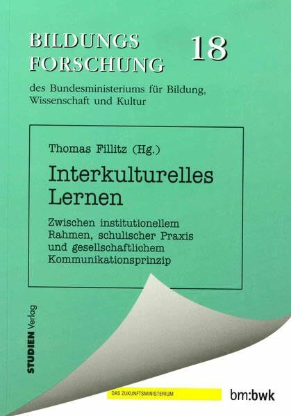 Interkulturelles Lernen: Zwischen institutionellem Rahmen, schulischer Praxis und gesellschaftlichem Kommunikationsprinzip (Bildungsforschung)