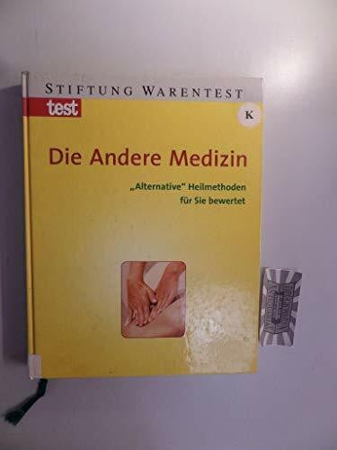 Die Andere Medizin. "Alternative" Heilmethoden für Sie bewertet