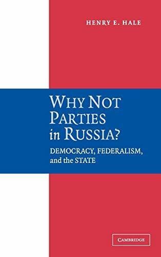 Why not Parties in Russia?: Democracy, Federalism, and the State