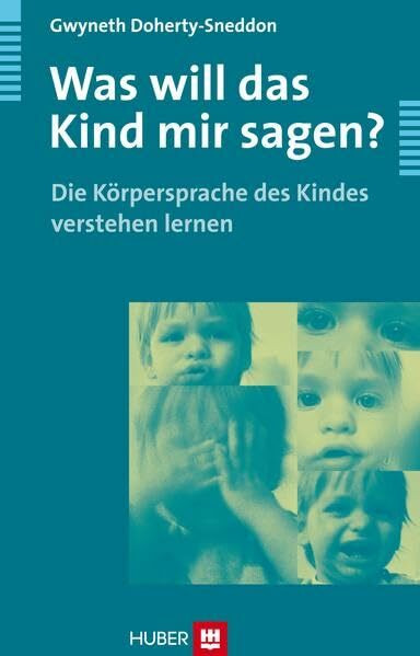 Was will das Kind mir sagen?: Die Körpersprache des Kindes verstehen lernen