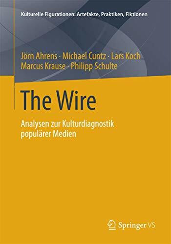 The Wire: Analysen zur Kulturdiagnostik populärer Medien (Kulturelle Figurationen: Artefakte, Praktiken, Fiktionen)