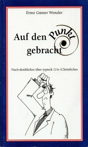 Auf den Punkt gebracht: Nach-denkliches über typisch (Un-)Christliches