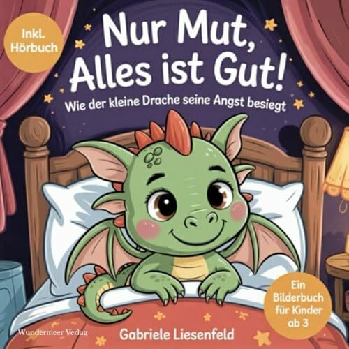 Nur Mut, alles ist gut!: Wie der kleine Drache seine Angst besiegt. Ein Bilderbuch für Kinder ab 3. Inkl. Hörbuch.