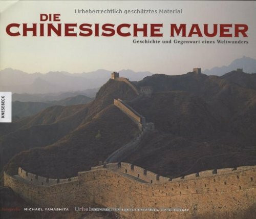 Die Chinesische Mauer: Geschichte und Gegenwart eines Weltwunders