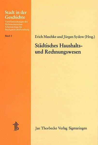 Städtisches Haushalts- und Rechnungswesen: 12. Arbeitstagung in Überlingen 1973 (Stadt in der Geschichte: Veröffentlichungen des Südwestdeutschen Arbeitskreises für Stadtgeschichtsforschung, Band 2)