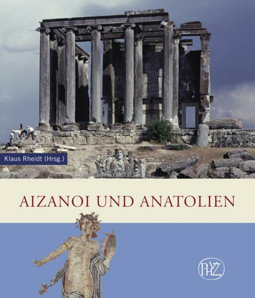 Aizanoi und Anatolien: Neue Entdeckungen zur Geschichte und Archäologie im Hochland des westlichen Kleinasien (Zaberns Bildbände zur Archäologie)