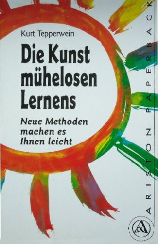 Die Kunst mühelosen Lernens. Neue Methoden machen es Ihnen leicht