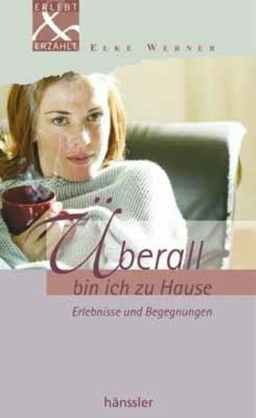 Überall bin ich zu Hause: Erlebnisse und Begegnungen