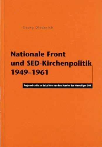 Nationale Front und SED-Kirchenpolitik 1949-1961: Regionalstudie an Beispielen aus dem Norden der ehemaligen DDR