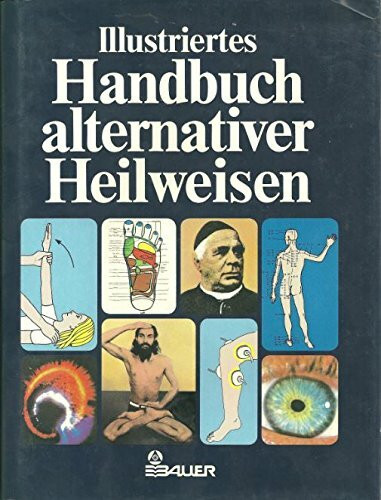 Illustriertes Handbuch alternativer Heilweisen. Handbuch der außerschulischen Medizin