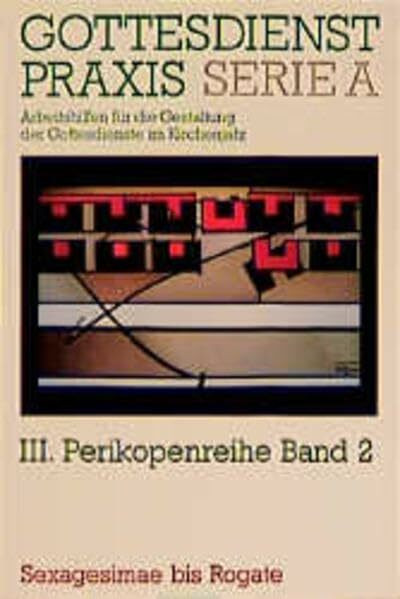 Gottesdienstpraxis. Serie A: Arbeitshilfen für die Gestaltung der Gottesdienste im Kirchenjahr: Gottesdienstpraxis, Serie A, Bd.2, Sexagesimae bis Rogate