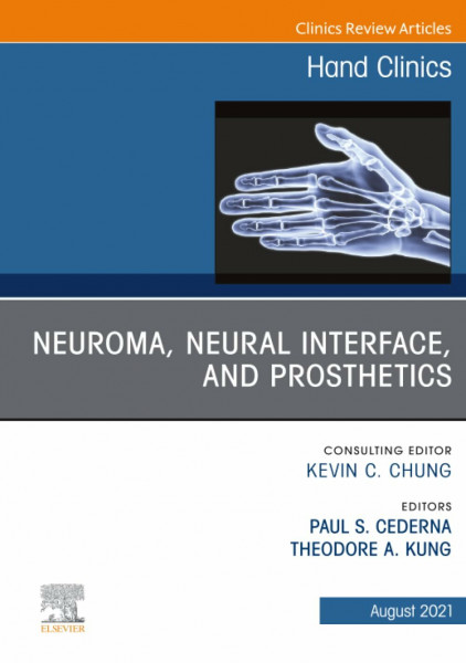 Neuroma, Neural Interface, and Prosthetics, An Issue of Hand Clinics (The Clinics: Orthopedics, Volume 37-3)