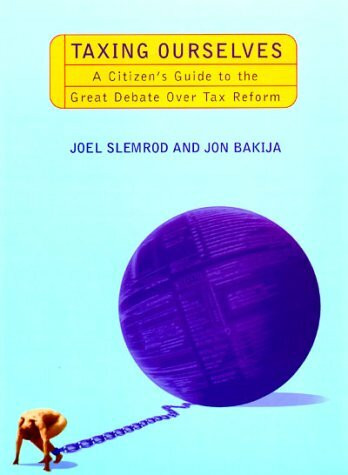Taxing Ourselves: A Citizen's Guide to the Great Debate Over Tax Reform