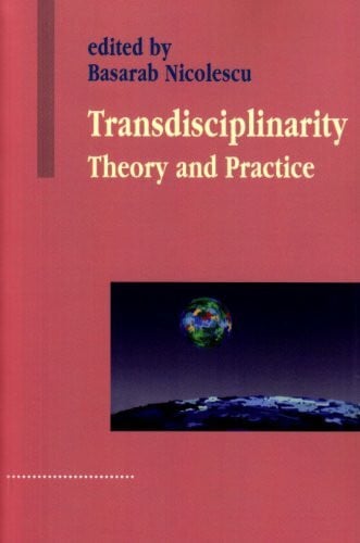 Transdisciplinarity: Theory and Practice