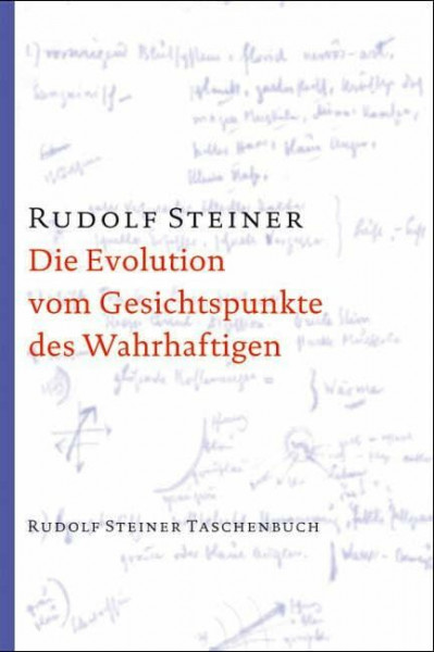 Die Evolution vom Gesichtspunkte des Wahrhaftigen: Fünf Vorträge, Berlin 31. Oktober bis 5. Dezember 1911 (Rudolf Steiner Taschenbücher aus dem Gesamtwerk)