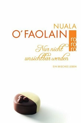 Nur nicht unsichtbar werden: Ein irisches Leben