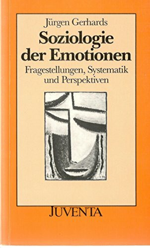 Soziol. d. Emotionen: Fragestellungen, Systematik und Perspektiven