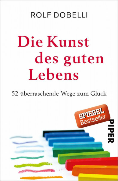 Die Kunst des guten Lebens: 52 überraschende Wege zum Glück