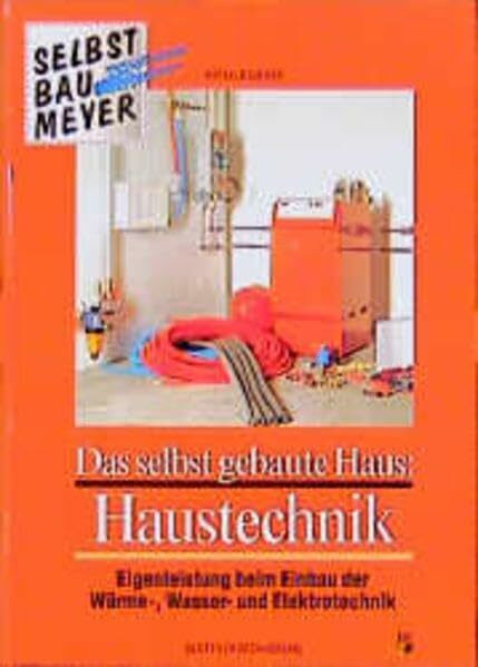 Das selbst gebaute Haus, Haustechnik: Eigenleistung beim Einbau der Wärme-, Wasser- und Elektrotechnik