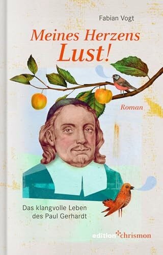 Meines Herzens Lust!: Das klangvolle Leben des Paul Gerhardt. Roman