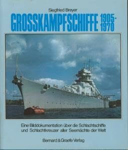 Grosskampfschiffe 1905-1970. Eine Bilddokumentation über die Schlachtschiffe und Schlachtkreuzer aller Seemächte der Welt