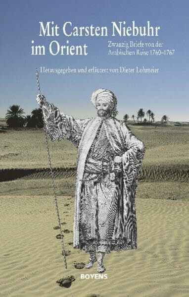 Mit Carsten Niebuhr im Orient: Zwanzig Briefe von der Arabischen Reise 1760-1767