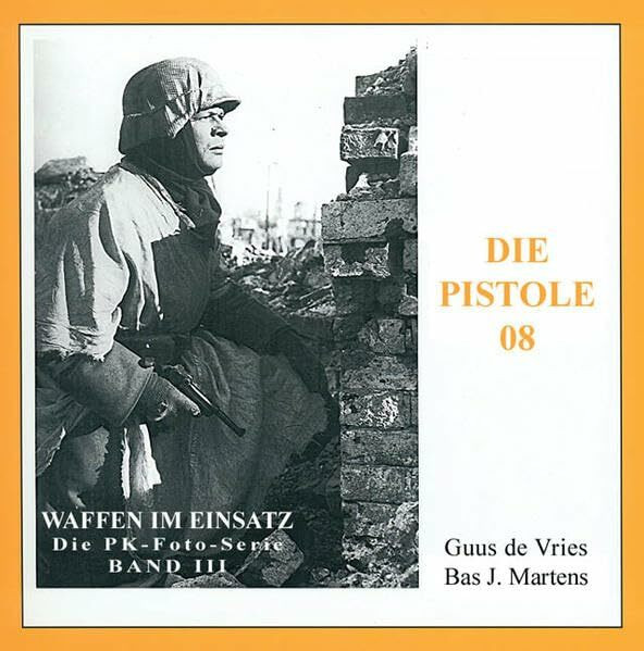 Die Pistole 08 (Waffen im Einsatz - Die PK-Foto-Serie)
